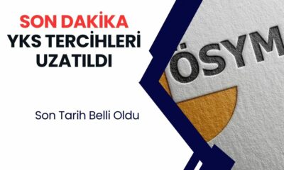 SON DAKİKA! YKS Tercih Süresi Uzatıldı