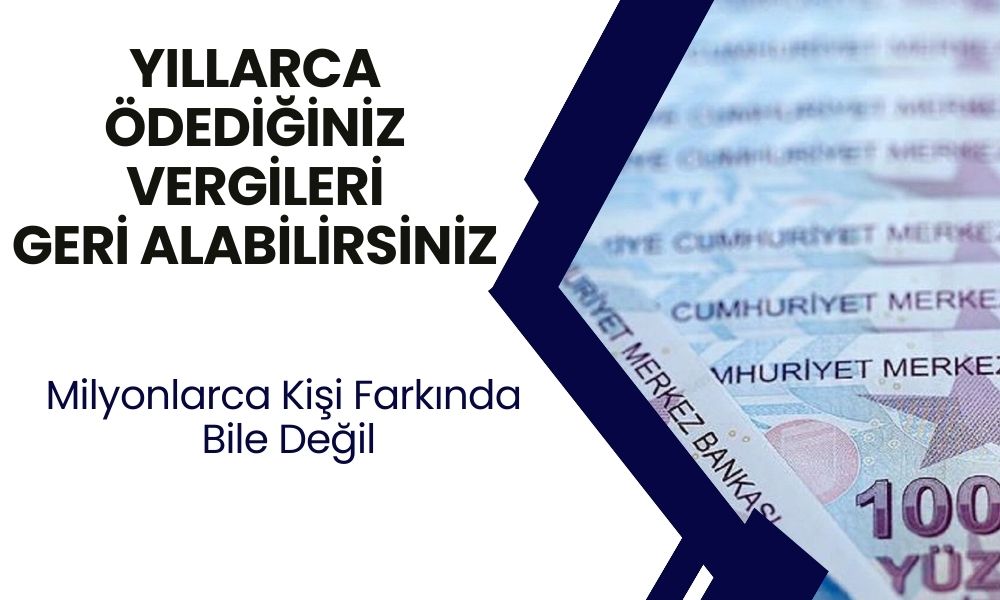 Milyonlarca Kişi Farkında Değil: Yıllarca Ödediğiniz Vergileri Geri Alabilirsiniz!