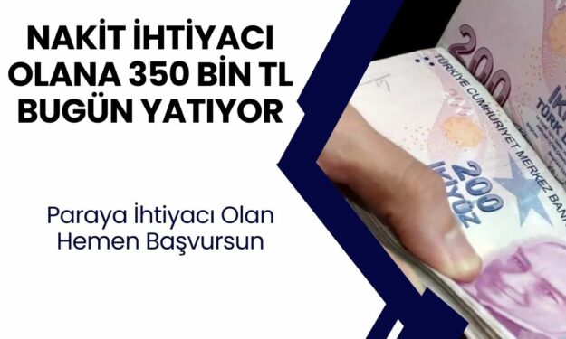 Acil Nakit İhtiyacı Olana Bugün Ödeme Var! En Az 350.000 TL Yatacak