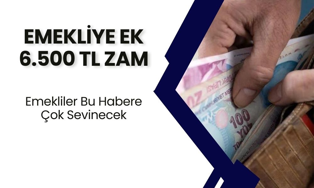 Emekliye Fazladan 6.500 TL Maaş! Bakanlık Emekli Maaşlarını Yükseltiyor