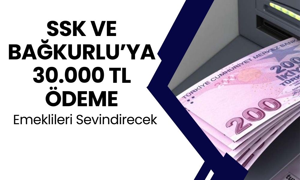 Emeklilere Katmerli Ödeme! SSK ve BAĞKUR'lular 30.000 TL Ödeme Alacak