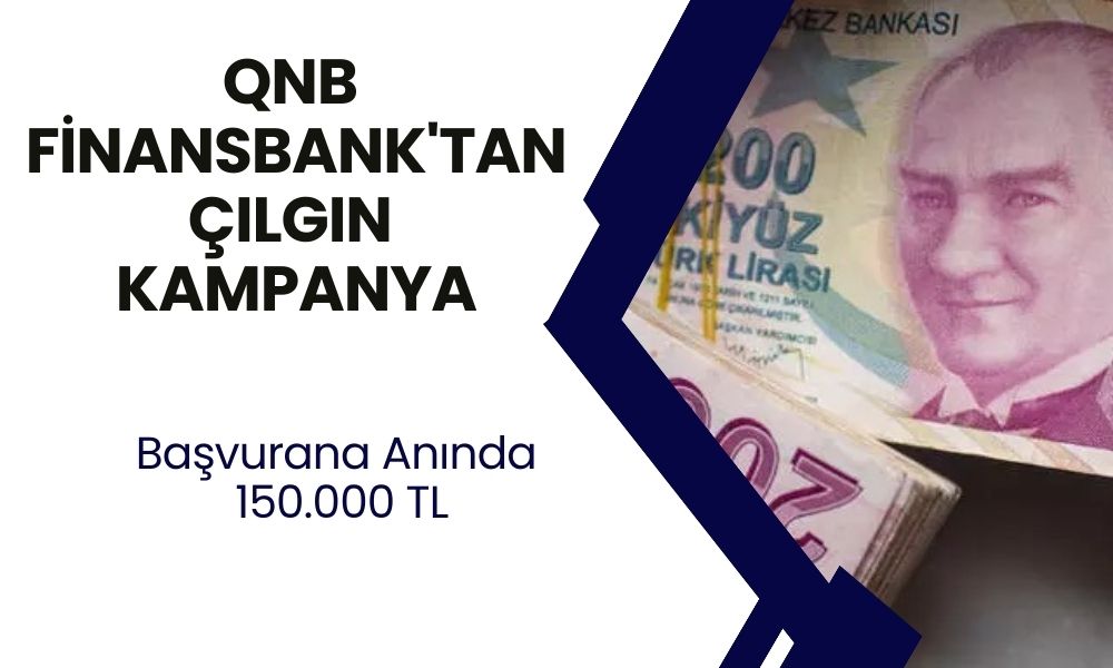 QNB Finansbank'tan Şok Kampanya! Gelir Belgesiz 150.000 TL Kredi Fırsatı! Hemen Başvurun