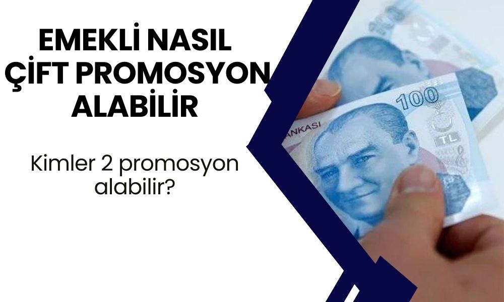 Emekli nasıl ÇİFT PROMOSYON alabilir? Milyonlarca emekliyi ilgilendiriyor! Kimler 2 promosyon alabilir?