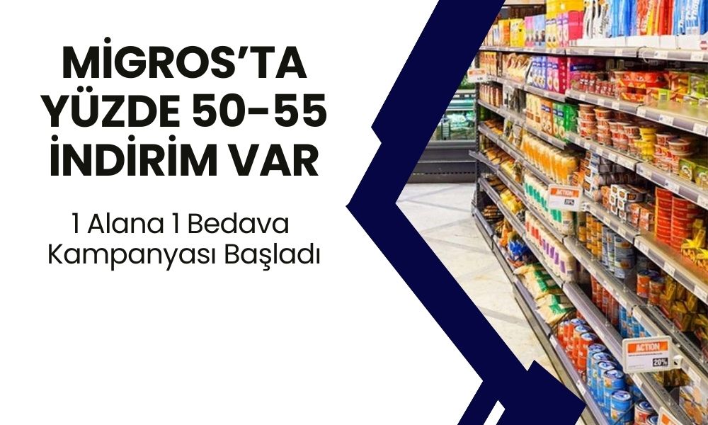 Migros'ta Ürünler Yüzde 50-55 İndirime Girdi! 1 Alana 1 Bedava Kampanyası Kapış Kapış Gidiyor