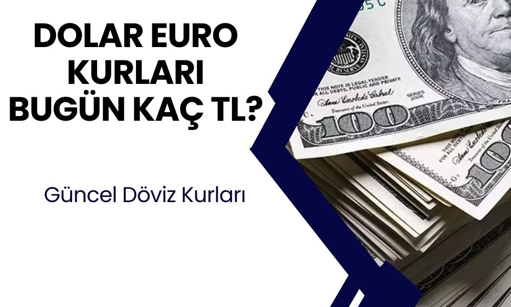 Dolar ve Euro Kuru Bugün Ne Kadar? Güncel Döviz Fiyatları Burada