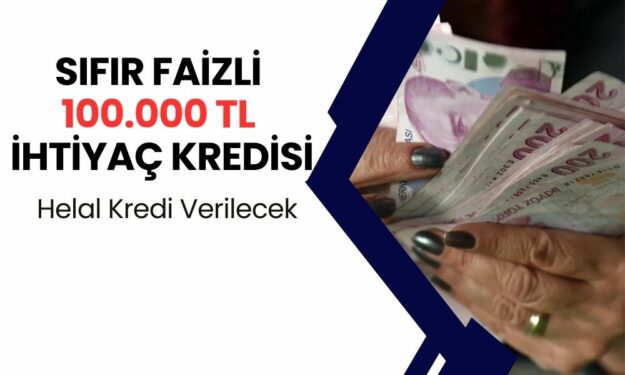 HELAL KREDİ Verilecek! Kamu Bankalarından Sıfır Faizli Kredi Limitleri Yükseldi, 100.000 TL Hemen Başvurun! 