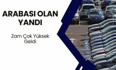 Zam Yapıldı: Arabası Olan Yandı!