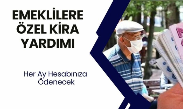 Kirada Oturan Tüm Emeklilere Her Ay Kira Yardımı Ödenecek! Bakanlık Harekete Geçti