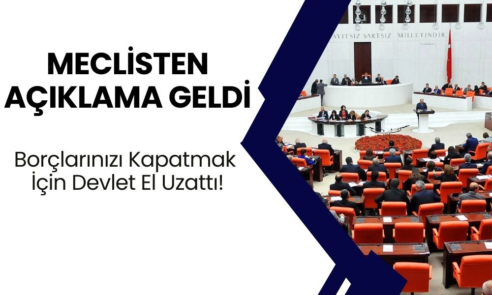 MECLİSTEN Açıklama Geldi! Sabah Saatlerinde Müjde Geldi! Borçlarınızı Kapatmak İçin Devlet El Uzattı! 