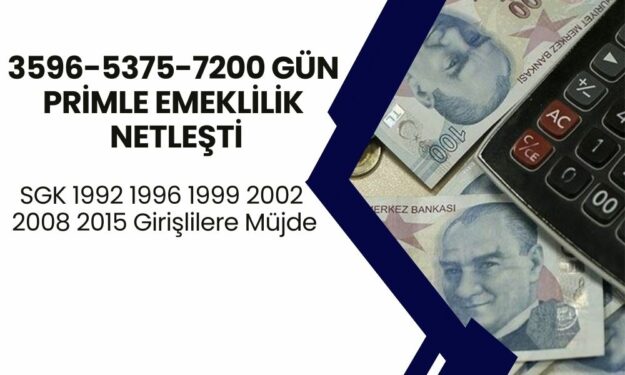 SGK 1992 1996 1999 2002 2008 2015 Girişlilere Müjde! 3596-5375-7200 Gün Primle Emeklilik Netleşti! SSK, Bağ-Kur...