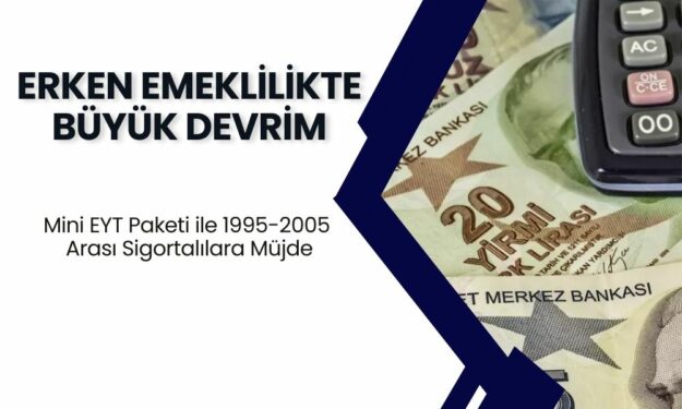 Erken Emeklilikte Büyük Devrim! Mini EYT Paketi ile 1995-2005 Arası Sigortalılar için 7.200 Günden Emeklilik Şansı!