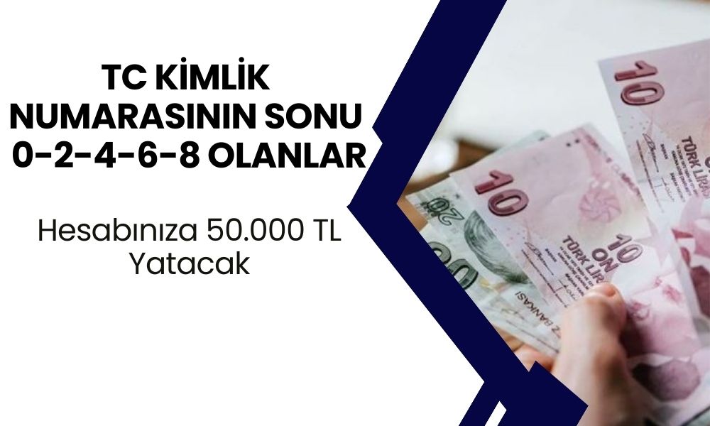 Hesabınıza Yatmayı Bekleyen 50.000 TL Ödeme Var! TC Kimlik Numarasının Sonu 0-2-4-6-8 Olanlar Alacak