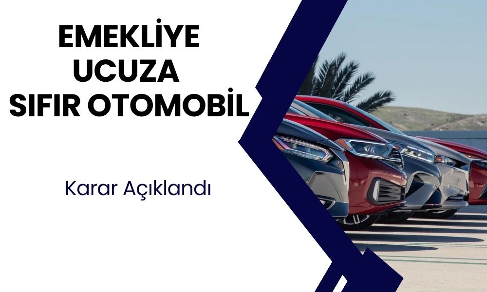 Emekliye UCUZA SIFIR OTOMOBİL! Emekliler bu haberle sevinçten havaya uçacak