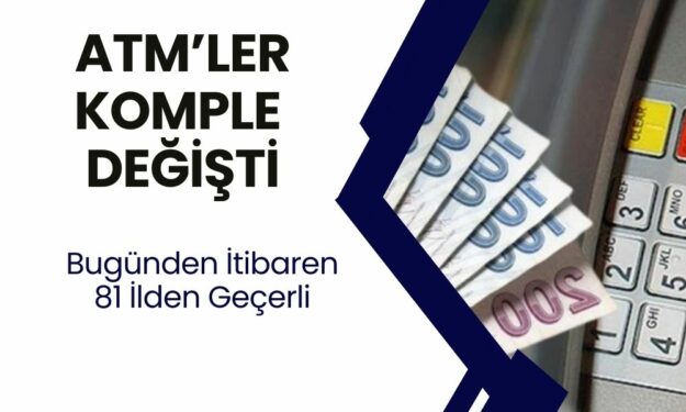 ATM'lerde yeni dönem başladı! 81 İlde Yeni Sistem Geçerli Oldu