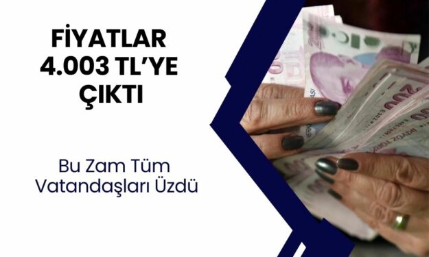 Fiyatlar 4.003 TL’ye Çıktı! Zam Sonrası Herkes Şoke Oldu