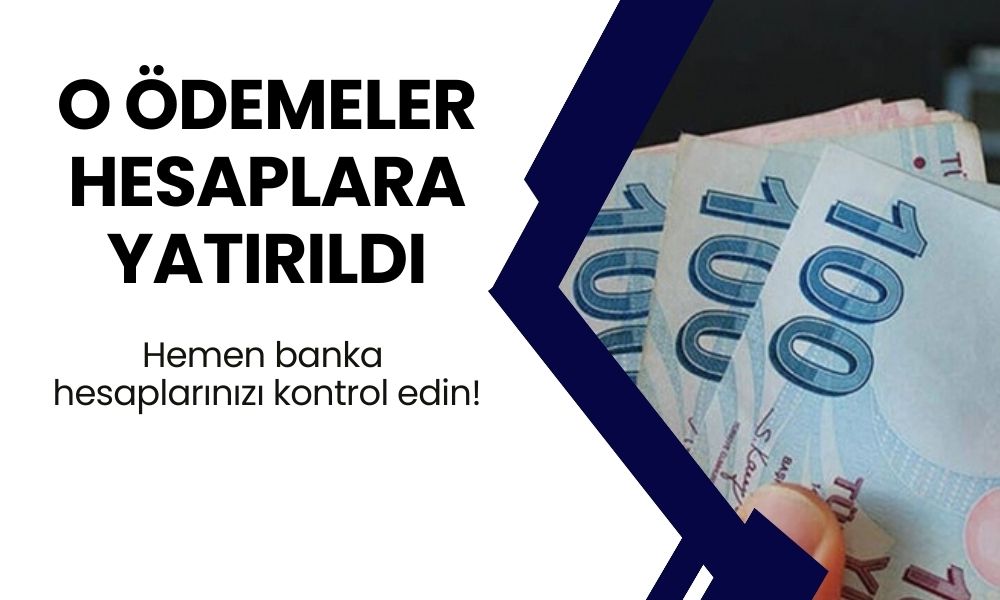 Hemen banka hesaplarınızı kontrol edin! O ödemeler hesaplara yattı