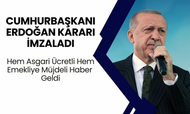 Cumhurbaşkanı Erdoğan Kararı İmzaladı! Hem Asgari Ücretli Hem Emekliye Müjdeli Haber Geldi! 