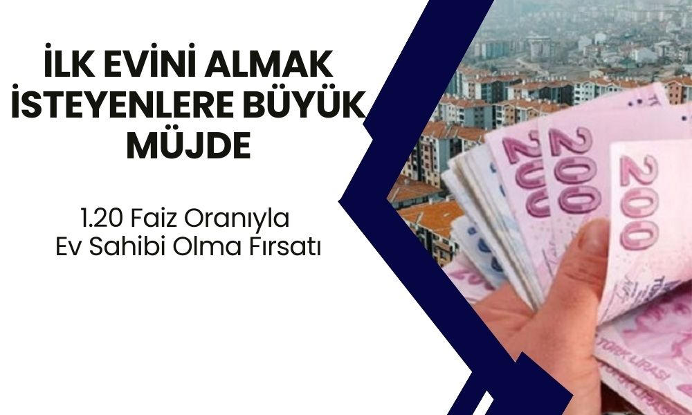 İlk evini almak isteyenlere büyük müjde: İlk Evim kampanyası ile 1.20 faiz oranıyla ev sahibi olma fırsatı! Kampanya başladı mı, başvuru şartları neler?