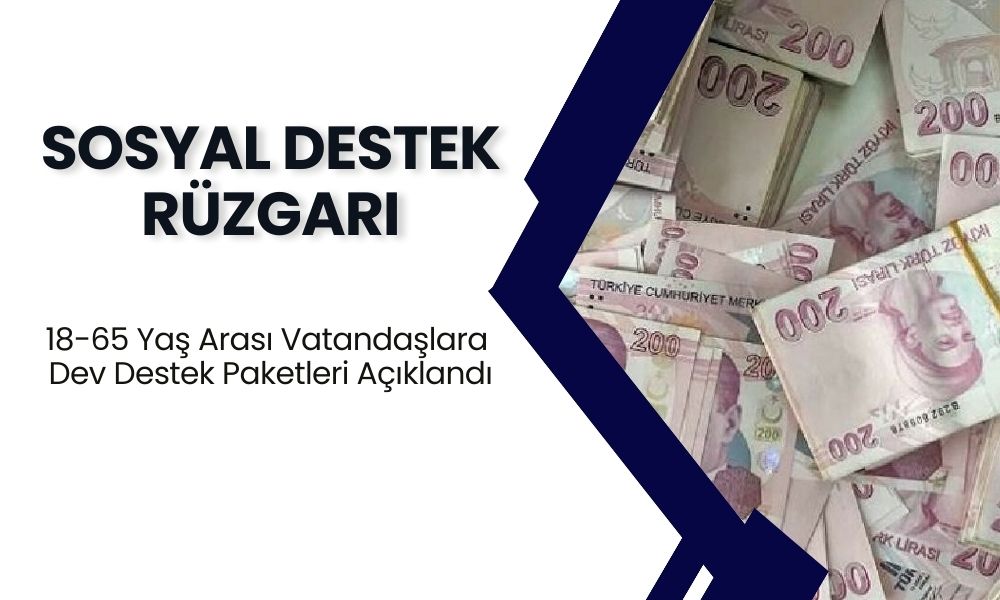 Sosyal Destek Rüzgarı! 18-65 Yaş Arası Vatandaşlara Dev Destek Paketleri Açıklandı! Hemen Başvurun, Kaçırmayın!