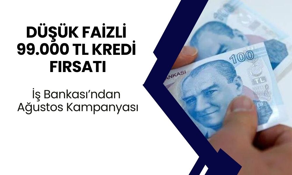 İş Bankası’ndan Ağustos Bombası! Şartsız, Kefilsiz, Belgesiz 99.000 TL Kredi Fırsatı: Hemen Başvurun, Anında Ödeme Alın!