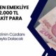 SSK-BAĞKUR Emeklileri İçin SON DAKİKA! Dileyen Emekliye 12.000 TL Ödeme Verilecek