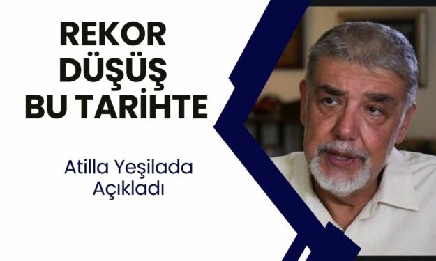 Atilla Yeşilada Uyardı! Bu Tarihlerde Rekor Düşüşe Hazırlıklı Olun