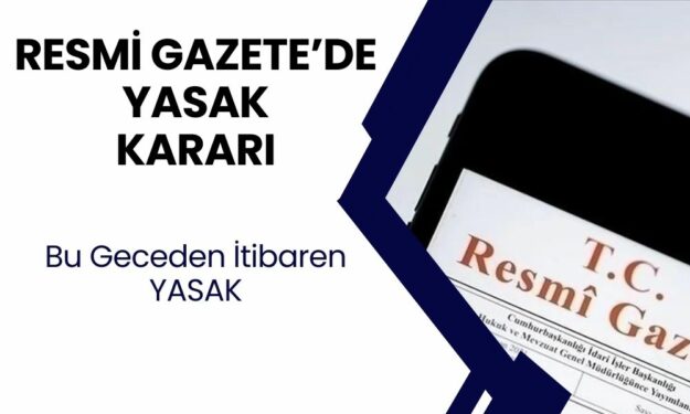 RESMİ GAZETE'DE SON DAKİKA KARARI! Bu Geceden İtibaren Artık YASAK