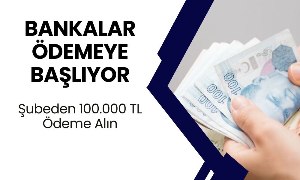 Bankalar Ödemelere Başlıyor! Pazartesi Günü Saat 09.30'da 100.000 TL Alabileceksiniz