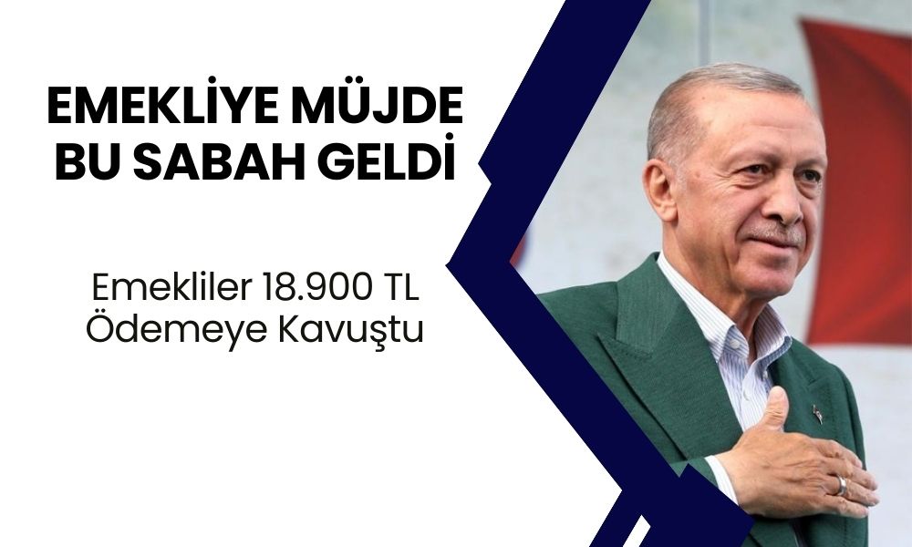 VE GELDİ! Emeklilere Bu Sabahtan İtibaren 18.900 TL Ödeme Yatırılacak! Karar Açıklandı