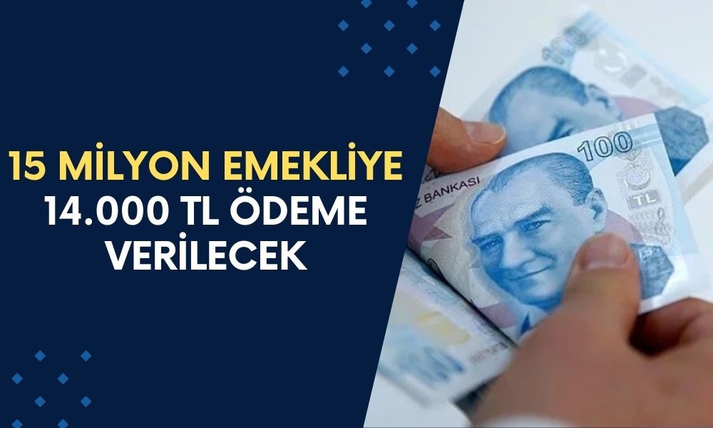 15 Milyon Emekliye Sevindirici Haber! Ay Sonuna Kadar Başvuranlara 14.000 TL Ödeme Verilecek