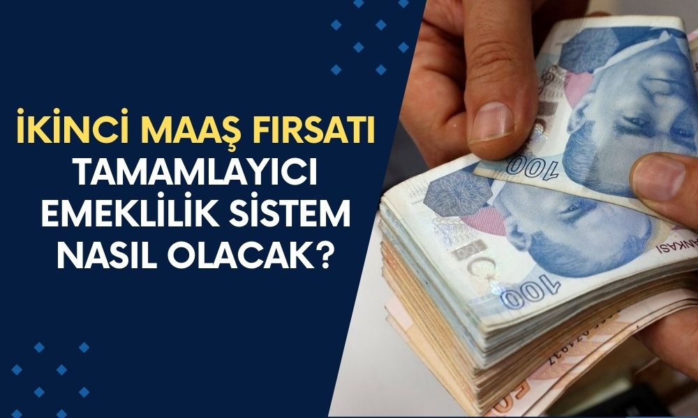 İKİNCİ MAAŞ FIRSATI! Çalışana Çifte Emeklilik: Tamamlayıcı Sistem Nasıl Olacak? Hayata Geçirileceği Tarih?