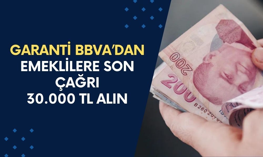 Garanti BBVA'dan Emeklilere SON ÇAĞRI! 3 Yıl Kalma Sözü Verene 30.000 TL Ödeme Anında