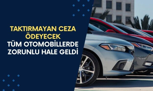 Aracı Olupta Taktırmayan Ceza Ödeyecek: Tüm Otomobillerde Zorunlu Hale Geldi