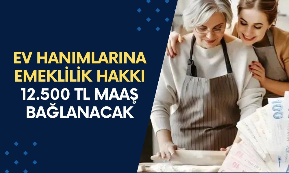 Ev Hanımlarına 12.500 TL Emekli Maaşı Bağlanıyor! Erken Emeklilik Şansı Geri Döndü