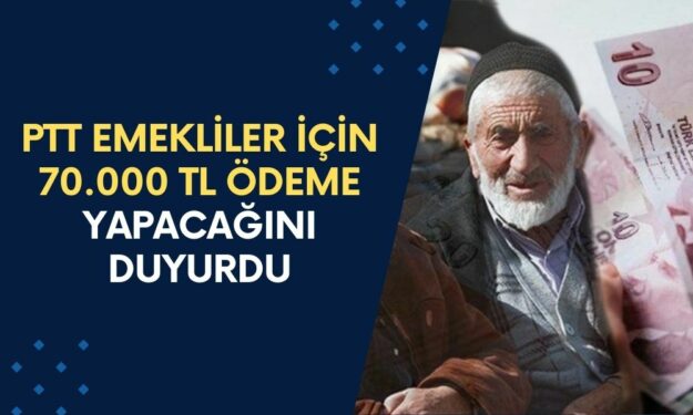 PTT Emeklilere 70.000 TL Ödeme Vereceğini Duyurdu