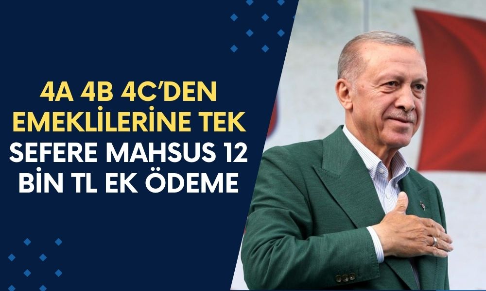 4A 4B 4C’den Emeklilerine TEK SEFERE Mahsus 12 Bin TL Ek Ödemeye Onay Geldi