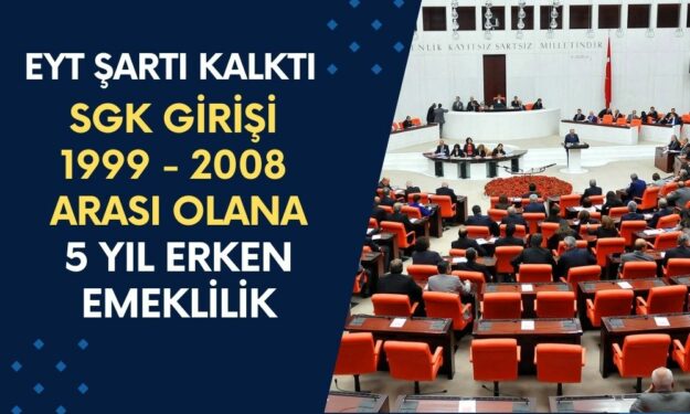 SGK Girişi 1999 - 2008 Arasında Olana 5 Yıl Erken Emeklilik Müjdesi! EYT Şartı Kalktı