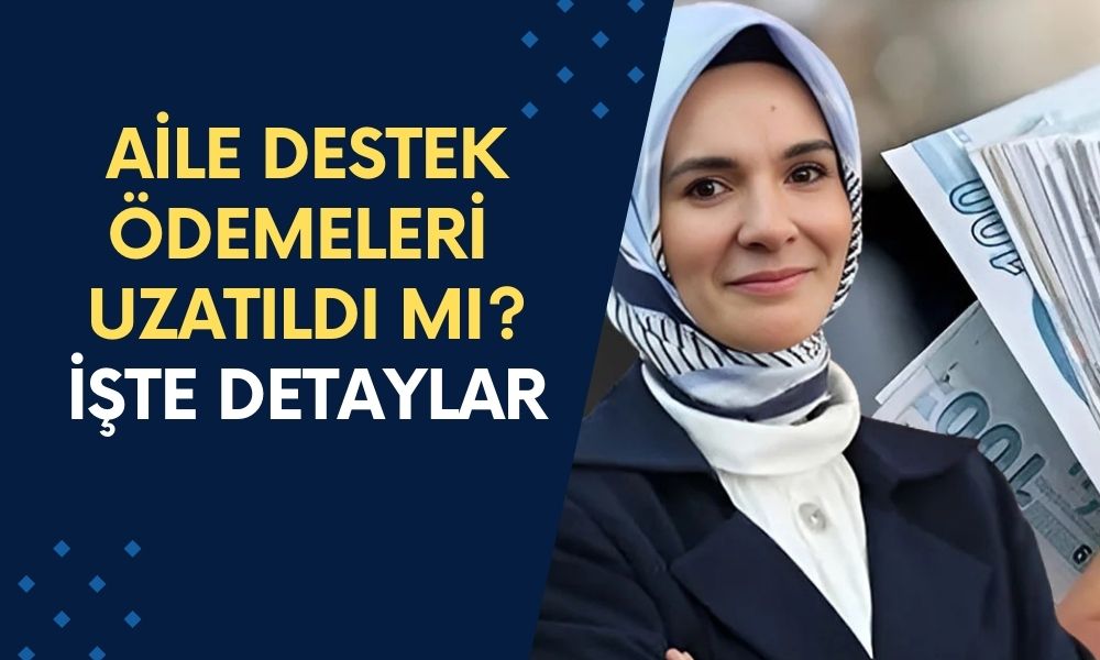 Aile Destek Ödemeleri Uzatıldı Mı, Kimler Alabilir? Ne Kadar? İşte Detaylar