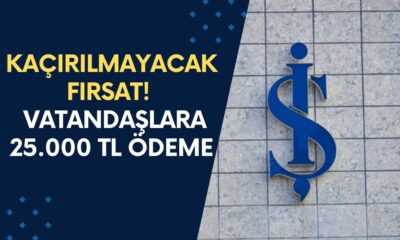 Kaçırılmayacak Fırsat! İş Bankası Vatandaşlara 25.000 TL Ödeme Veriyor! Kampanya Başladı!