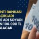 Garanti Bankası Kimlere Ödeme Vereceğini Açıkladı! Listede Adı Soyadı Yazan 100.000 TL Alacak