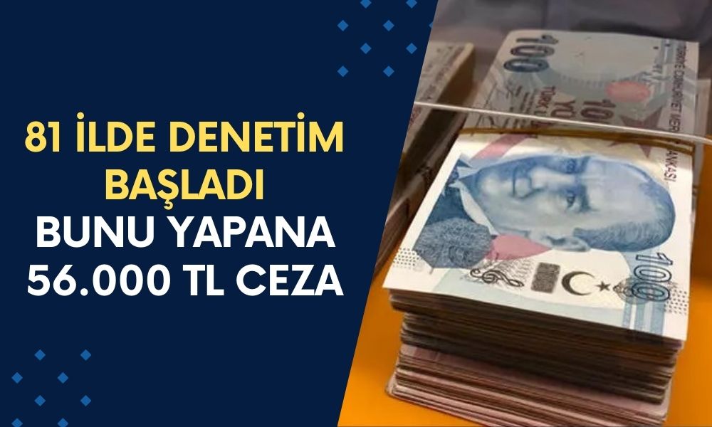 Tüm Vatandaşları İlgilendiriyor! 81 İlde Denetimler Başladı: Bunu Yapanlara 56.000 TL Ceza