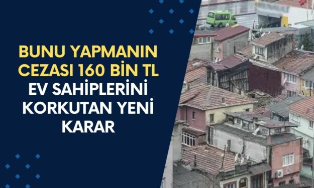 Bunu Yapmanın Cezası 160 Bin TL'ye Yükseldi: Ev Sahiplerini Üzen Yeni Karar