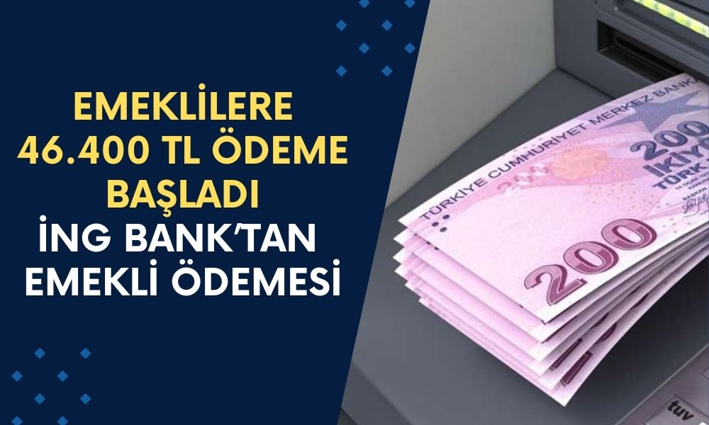 İNG Bank'tan Emeklileri Mest Edecek Ödeme! SSK-BAĞKUR Emeklisine 46.400 TL Nakit Yatırılıyor