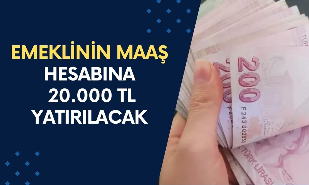 15 Milyon 399 Bin Emeklinin Maaş Hesabına 20.000 TL Yatırılacak! Kesenin Ağzı Emekliler İçin Açıldı