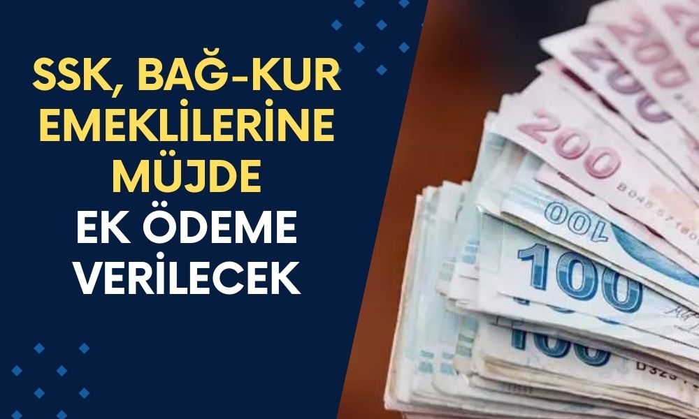 SSK, Bağ-Kur Emeklilerine Müjde: Emekliye Prim Fark Etmeksizin Ek Ödeme Verilecek!