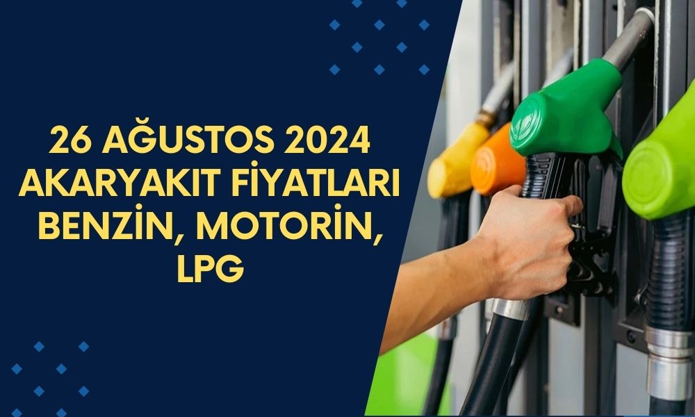 26 Ağustos 2024 Akaryakıt Fiyatları! Benzin, Motorin ve LPG Kaç TL Oldu? İşte Akaryakıt Fiyatları