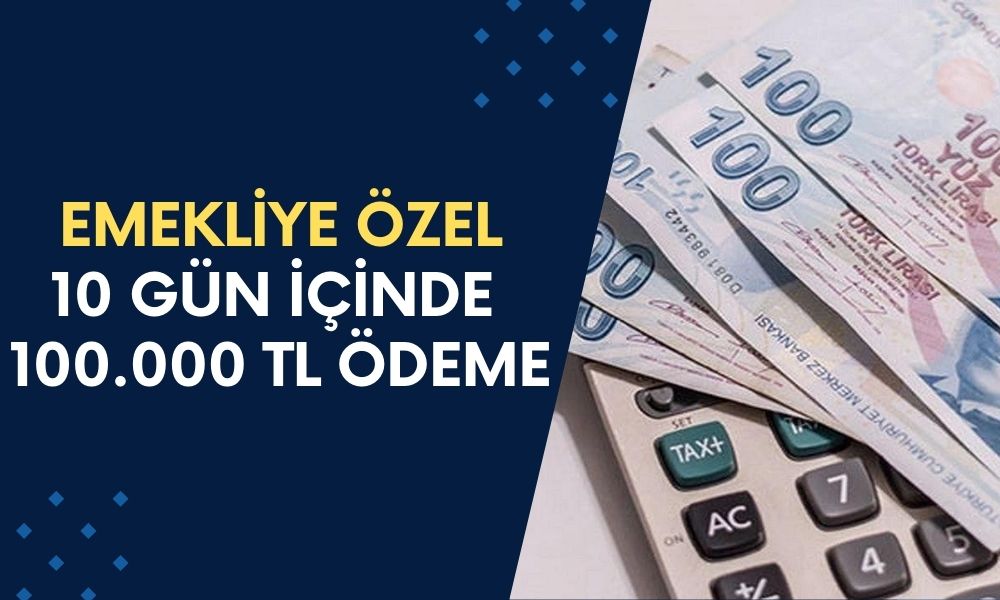 Emekli Maaşı Alanlara DİKKAT! 10 Gün İçinde 100 Bin TL Yatırılacak!