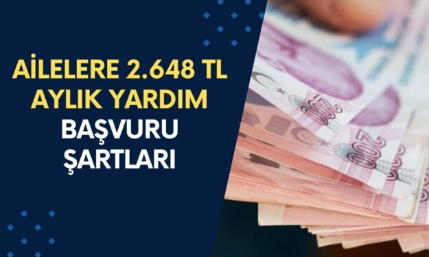 Ailelere 2.648 TL Aylık Yardım Parası: Başvuru Şartları ve Detayları Burada