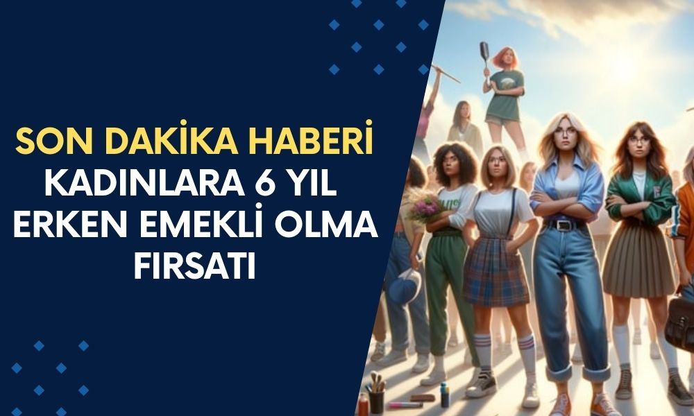 SON DAKİKA HABERİ: Kadınlara Erken Emeklilik Açıklaması! Staj Sigortasıyla EYT'li Olma Fırsatı: 6 Yıl Erkenden...