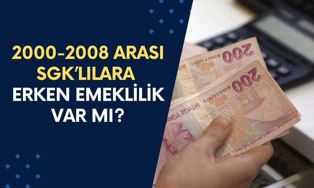 2000-2008 arası SGK girişlilere ERKEN EMEKLİLİK var mı? Torba yasa kademeli emeklilik son dakika kadın ve erkeklerde PRİM YAŞ, YIL CETVELİ